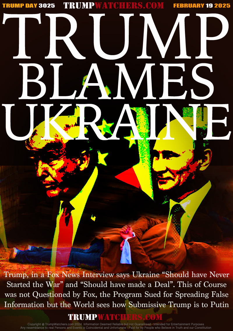 Trump, in a Fox News Interview says Ukraine “Should have Never
Started the War” and “Should have made a Deal”. This of Course
was not Questioned by Fox, the Program Sued for Spreading False
Information but the World sees how Submissive Trump is to Putin